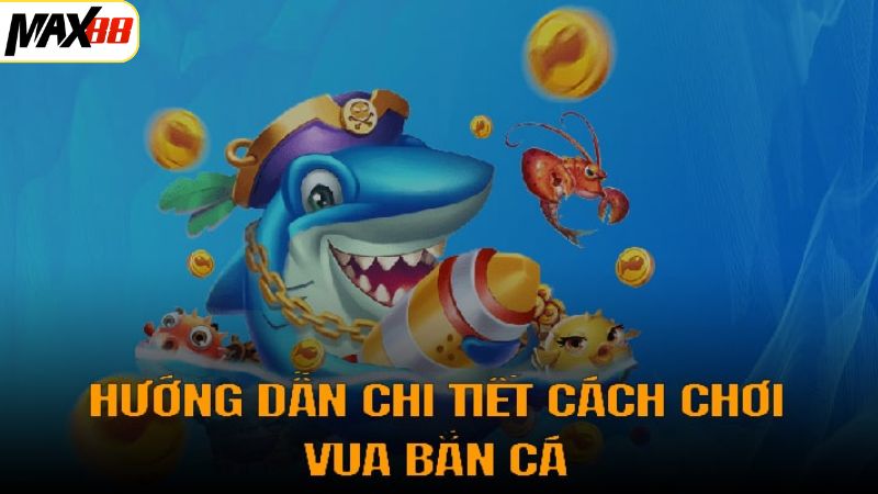 Vua Bắn Cá Max88 - Khám Phá Đại Dương Đỉnh Cao, Thú Vị 3 Hướng dẫn các bước tham gia săn ngư trên hệ thống Max88