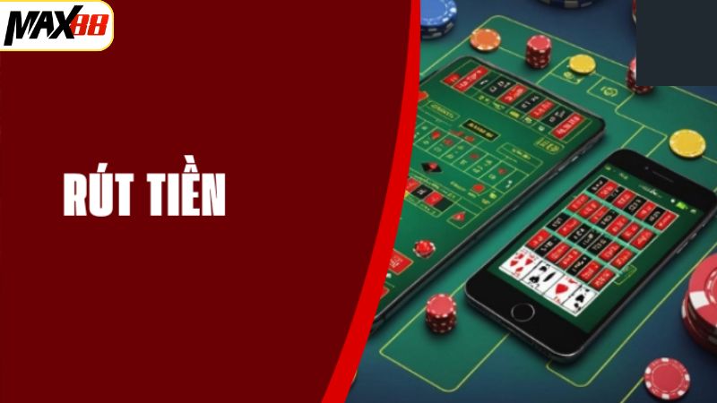 Chi tiết các bước rút tiền Max88 qua từng phương thức